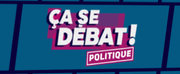 ÇA SE DÉBAT ! POLITIQUE